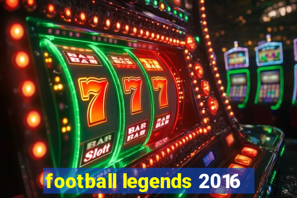 football legends 2016